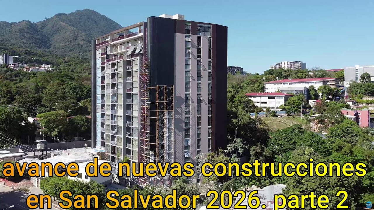 avance de nuevas construcciones en san salvador 2026. parte 2