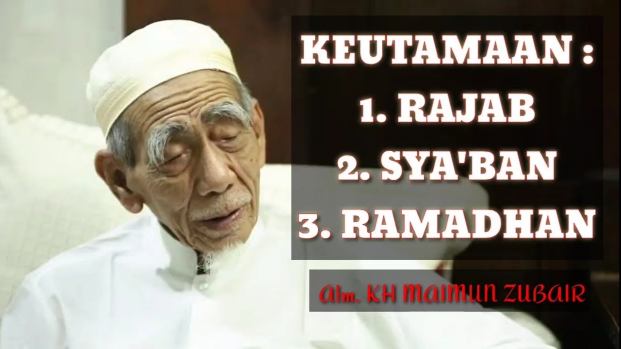 KH MAIMUN ZUBAIR : Keutamaan Bulan RAJAB, SYA'BAN DAN RAMADHAN • Syiar Aswaja 01