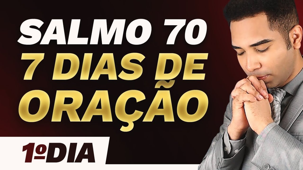CAMPANHA DE ORAÇÃO 7 DIAS Orando o Salmo 70 - 1º DIA