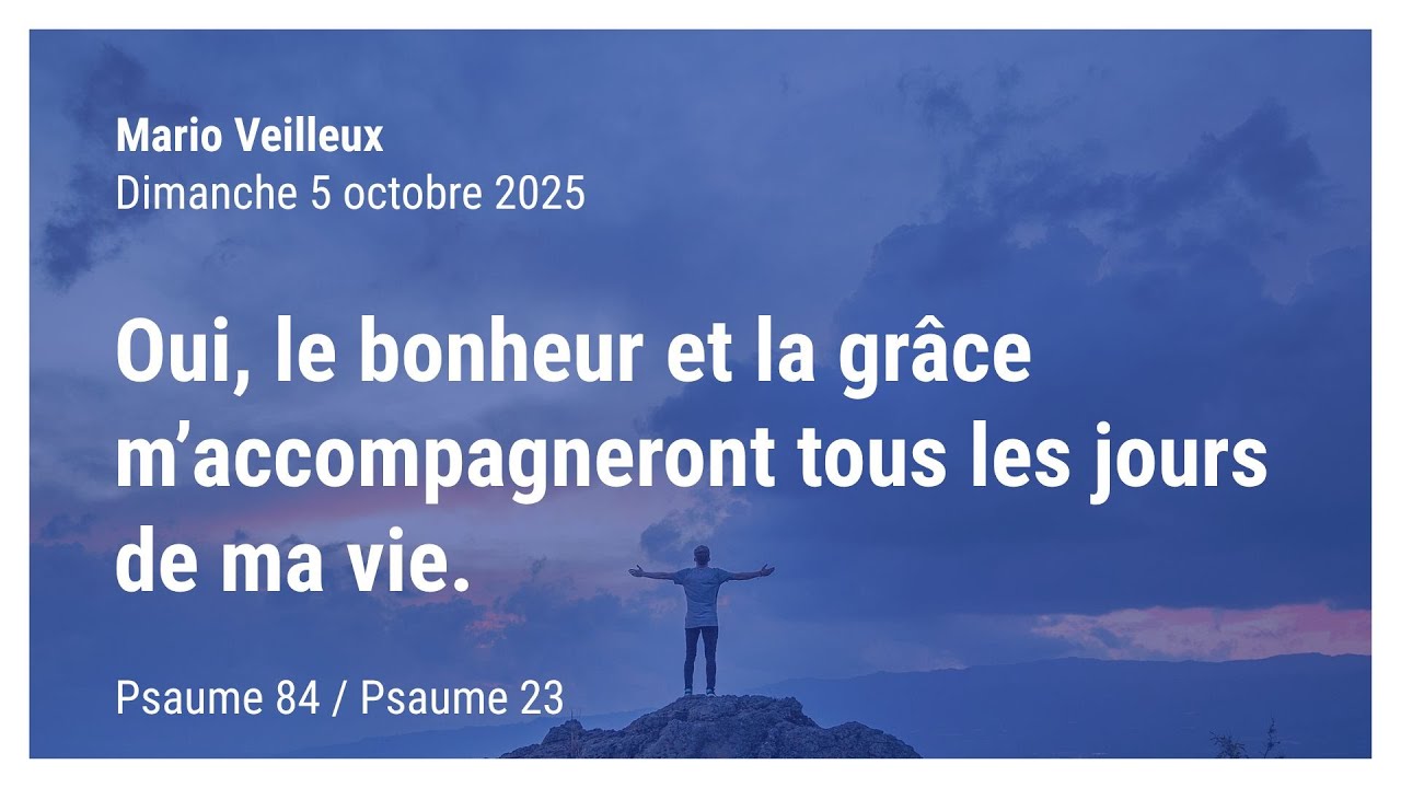Oui, le bonheur et la grâce m’accompagneront tous les jours de ma vie.