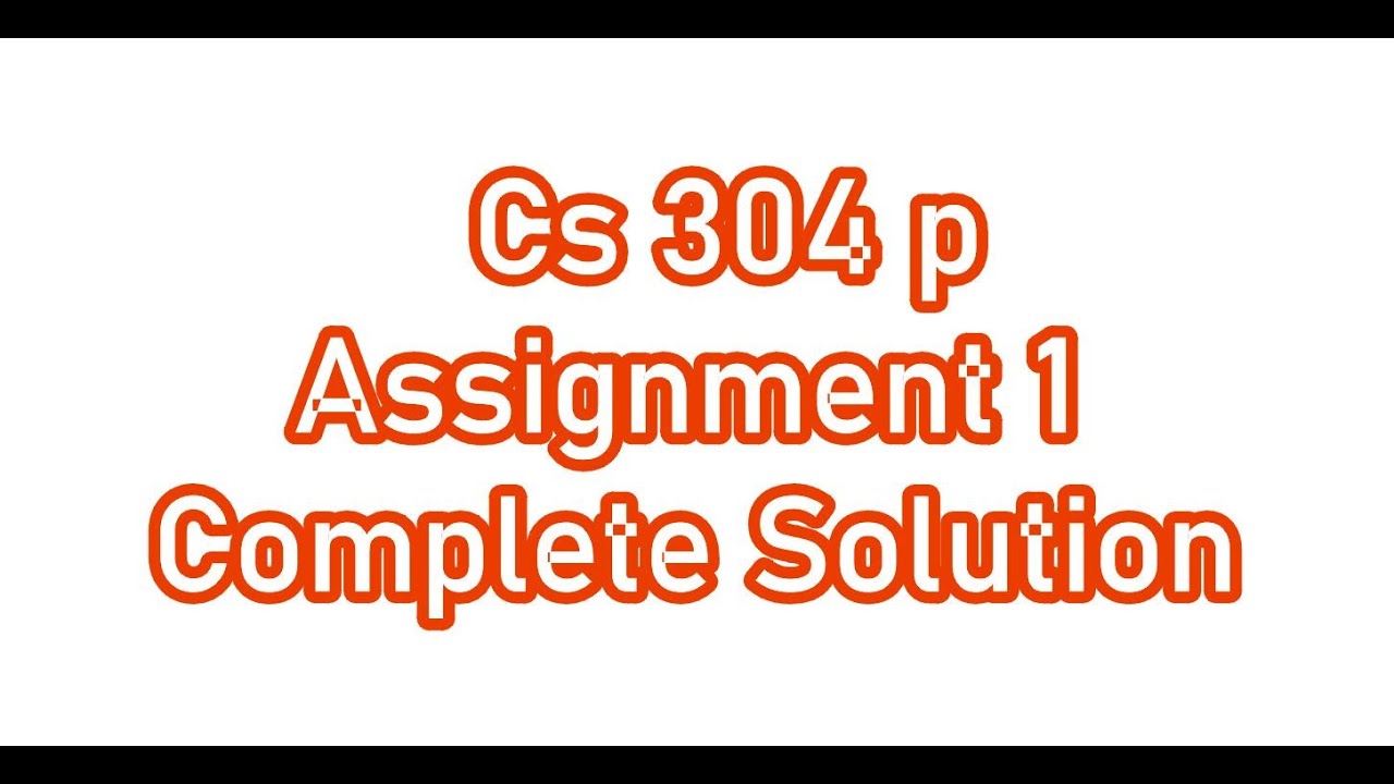 CS304p Assignment 1 Solution Spring 2022