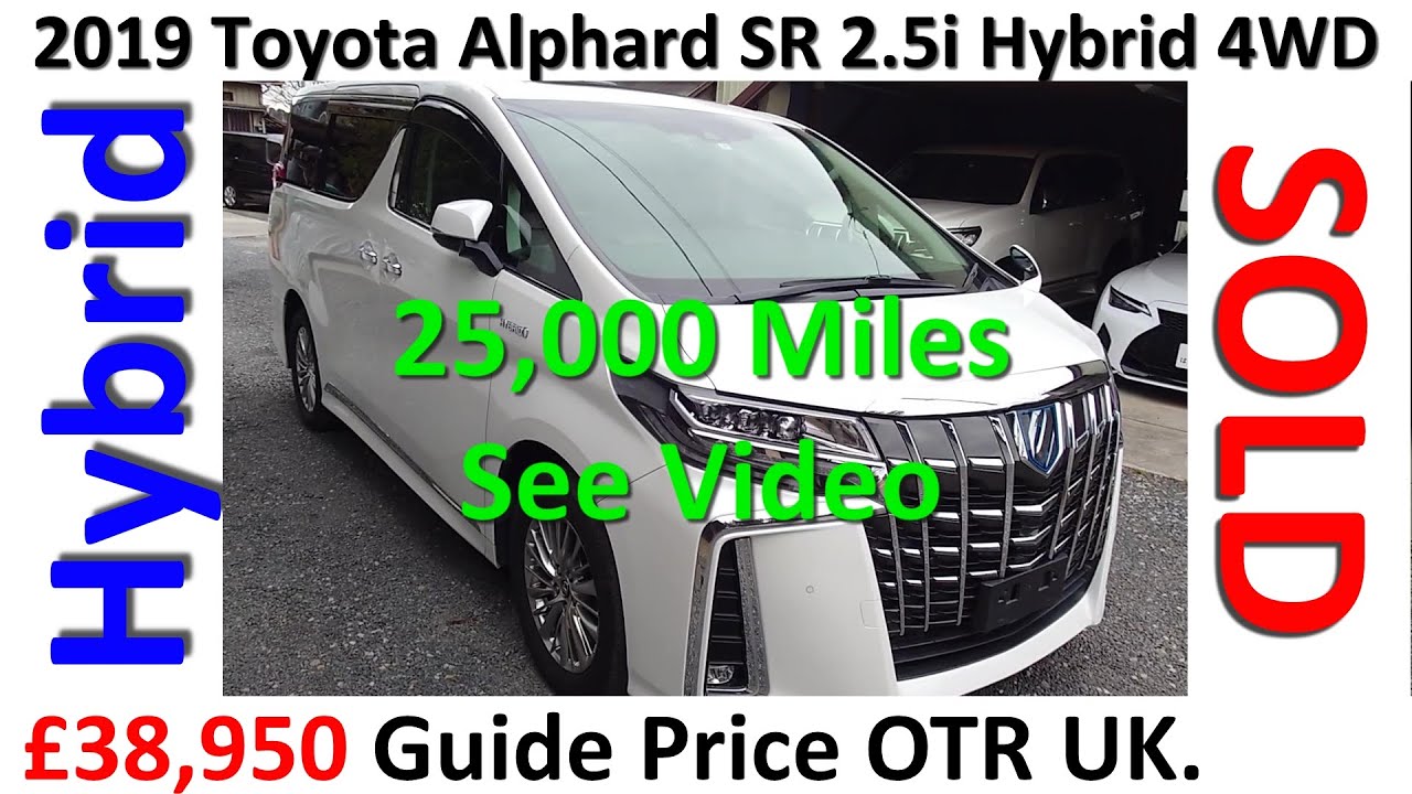 ( SOLD ) £38,950 2019 Toyota Alphard SR 2.5i Hybrid Auto 4WD 25,000 Miles: Grade 4.5 clean car