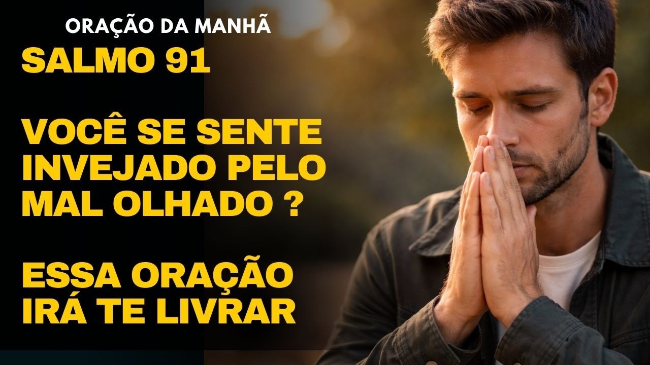 PODEROSA ORAÇÃO DO SALMO 91 - ORAÇÃO DA MANHÃ PARA TE LIVRAR DAS AMARRAS