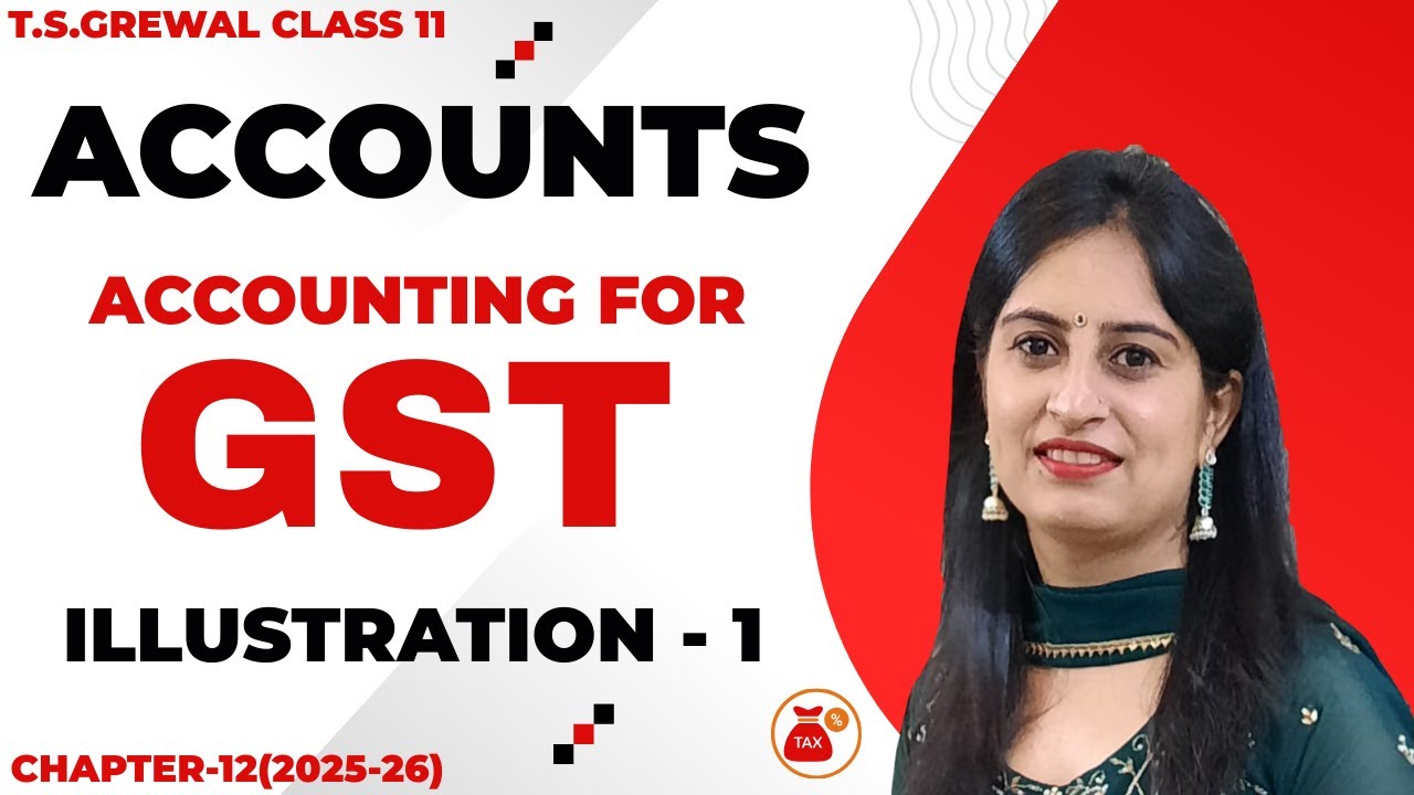 GST(Goods and Services Tax) CHAPTER - 12 T.S.Grewal ILLUSTRATIONS Illustration - 1 CLASS 11 Accounts