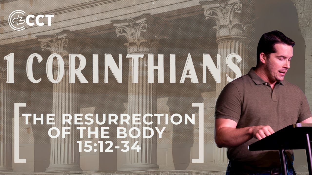 The Resurrection of the Body (1 Corinthians 15:12-34) | Pastor Tyler Warner