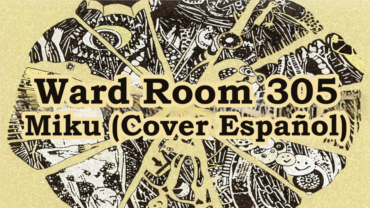 【Hatsune Miku】 Ward Room 305 【VOCALOID Cover Español】