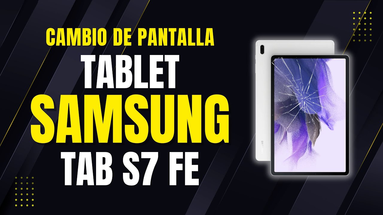 Cambio de pantalla a Samsung Tab S7 FE