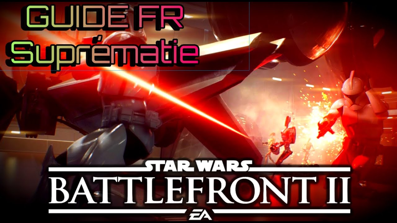 Guide Suprématie, Star Wars Battlefront 2 [FR]