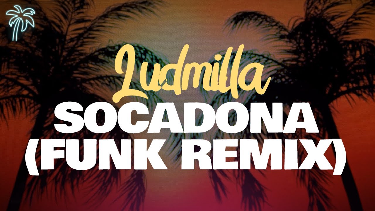 ludmilla - SOCADONA (Funk Remix) com DJ will 22, topo la maskara, mariah angeliq, mr. vegas / letra