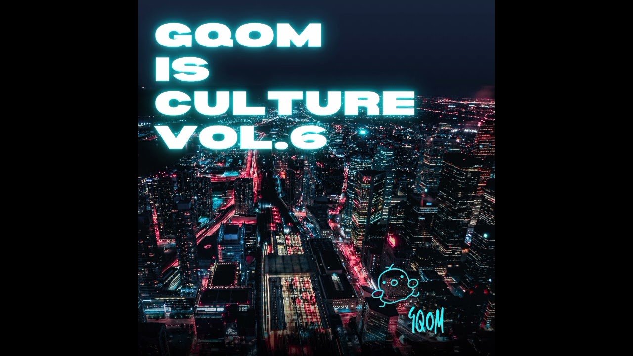 Gqom Is Culture Vol.6