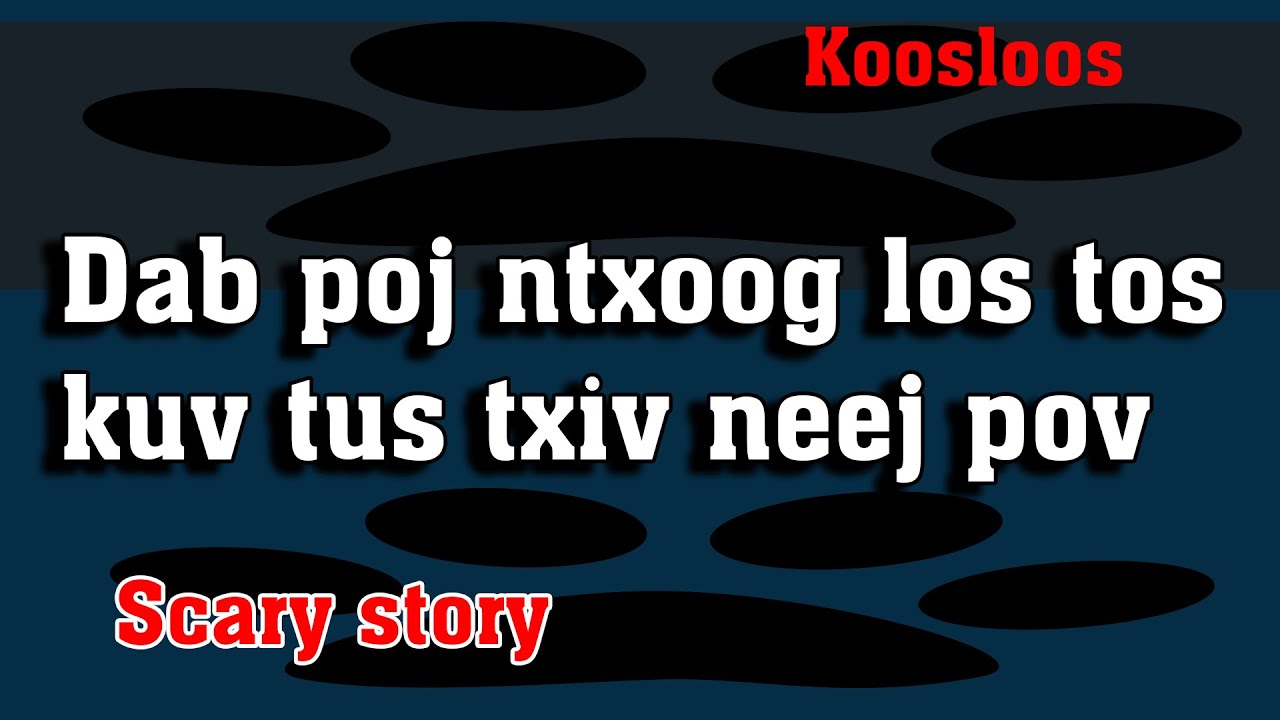 Dab poj ntxoog los tos kuv tus txiv Neej Pov 12/3/2022