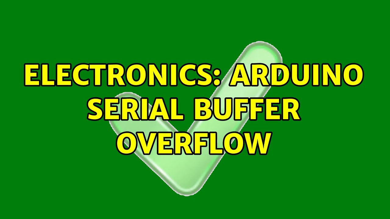 Electronics: Arduino Serial Buffer Overflow