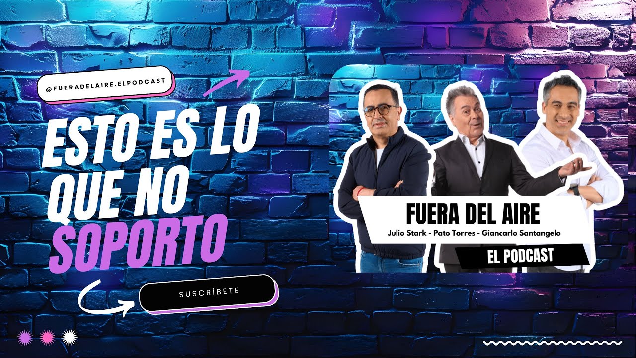 LO QUE NO SOPORTO - Fuera del aire, El Podcast Ep.4
