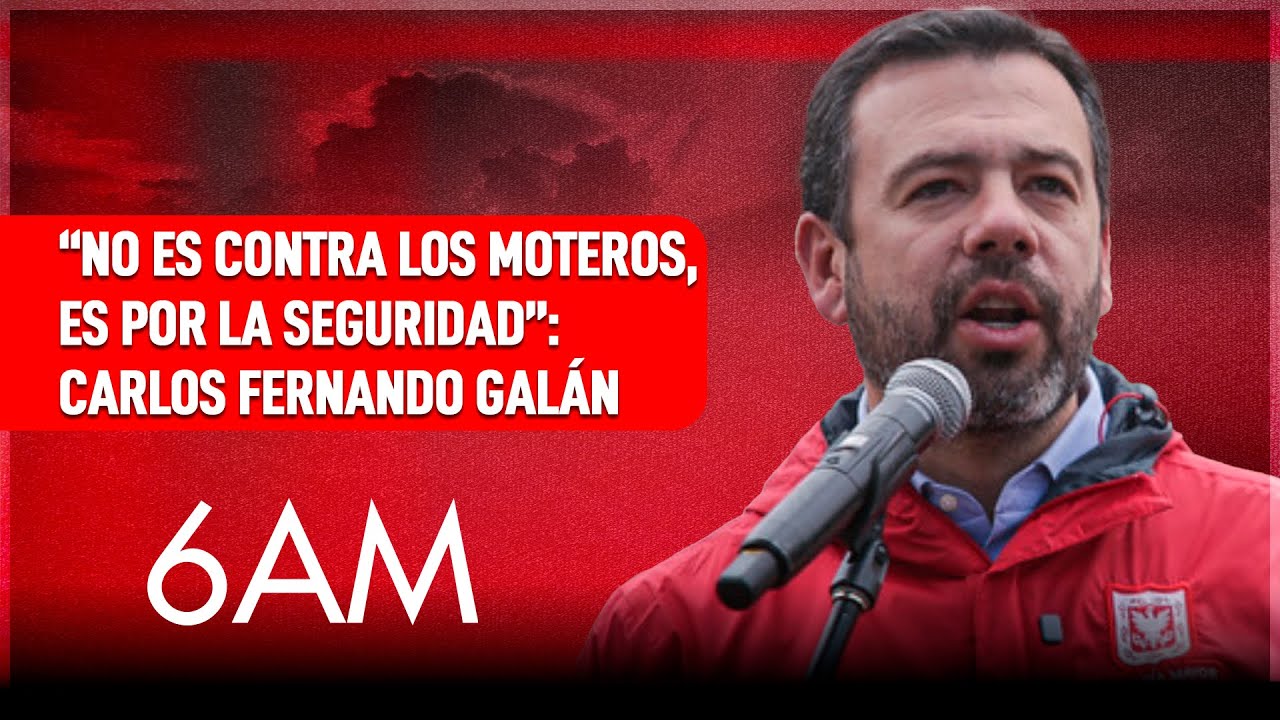 &ldquo;No es contra los moteros, es por la seguridad&rdquo;: Carlos Fernando Gal&aacute;n en exclusiva con 6AM