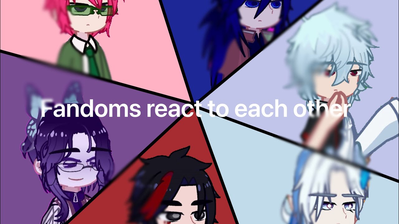 Fandoms react to each other//WIP// 0.5/6
