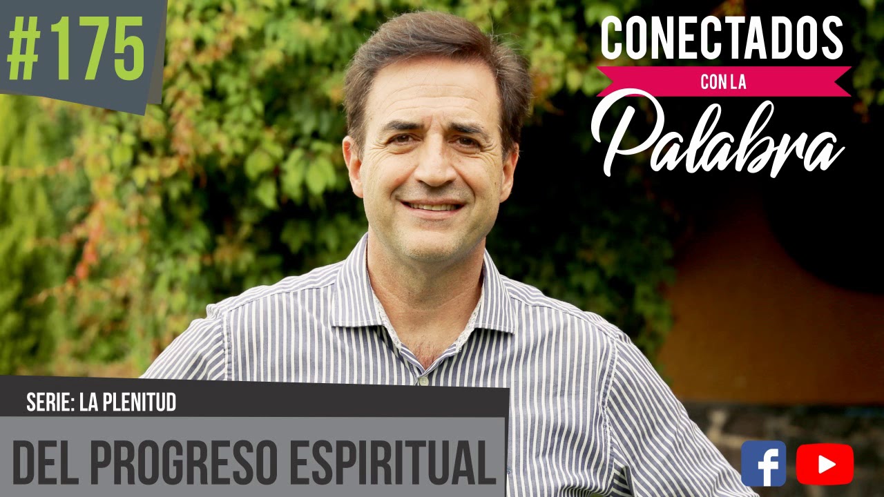 Programa #175 La Plenitud - Del Progreso Espiritual | Conectados con la Palabra