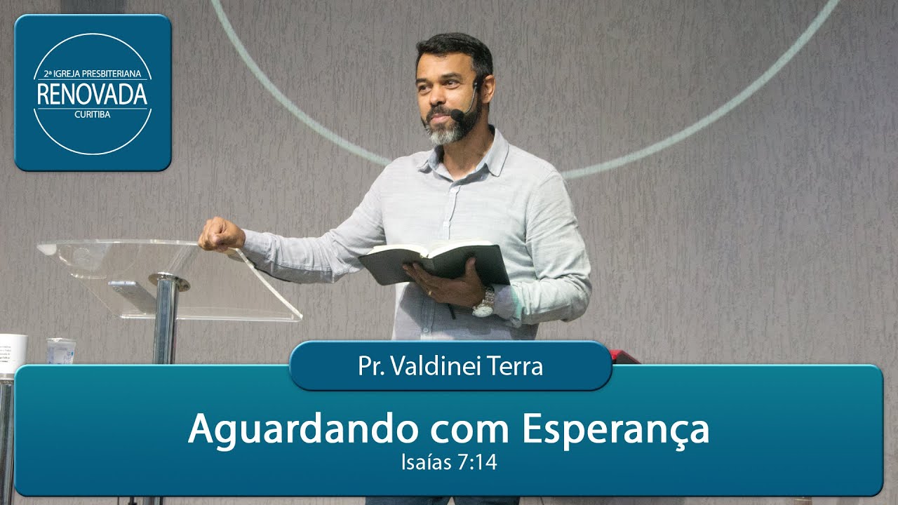 Aguardando com Esperança - Isaías 7:14 - Pr. Valdinei Terra