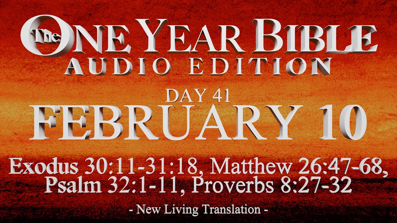 Day 41 | February 10 | One Year Bible Audio | Ex 30-31, Matt 26, Ps 32, Prov 8