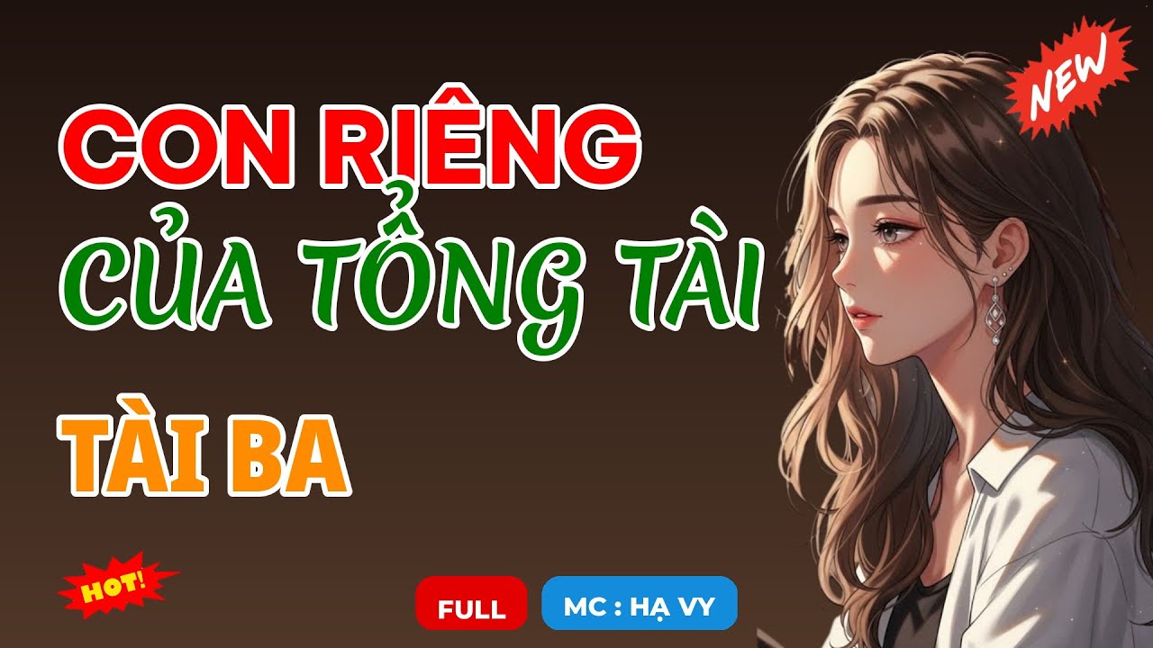 CON RIÊNG CỦA TỔNG TÀI TÀI BA | AUDIO TIỂU THUYẾT NGÔN TÌNH HAY MC HẠ VY
