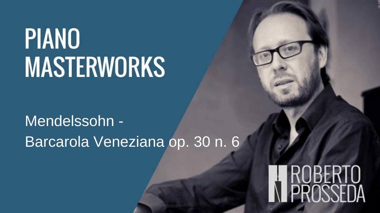 PIANO MASTERWORKS - Mendelssohn Barcarola Veneziana op. 30 n. 6 | Roberto Prosseda