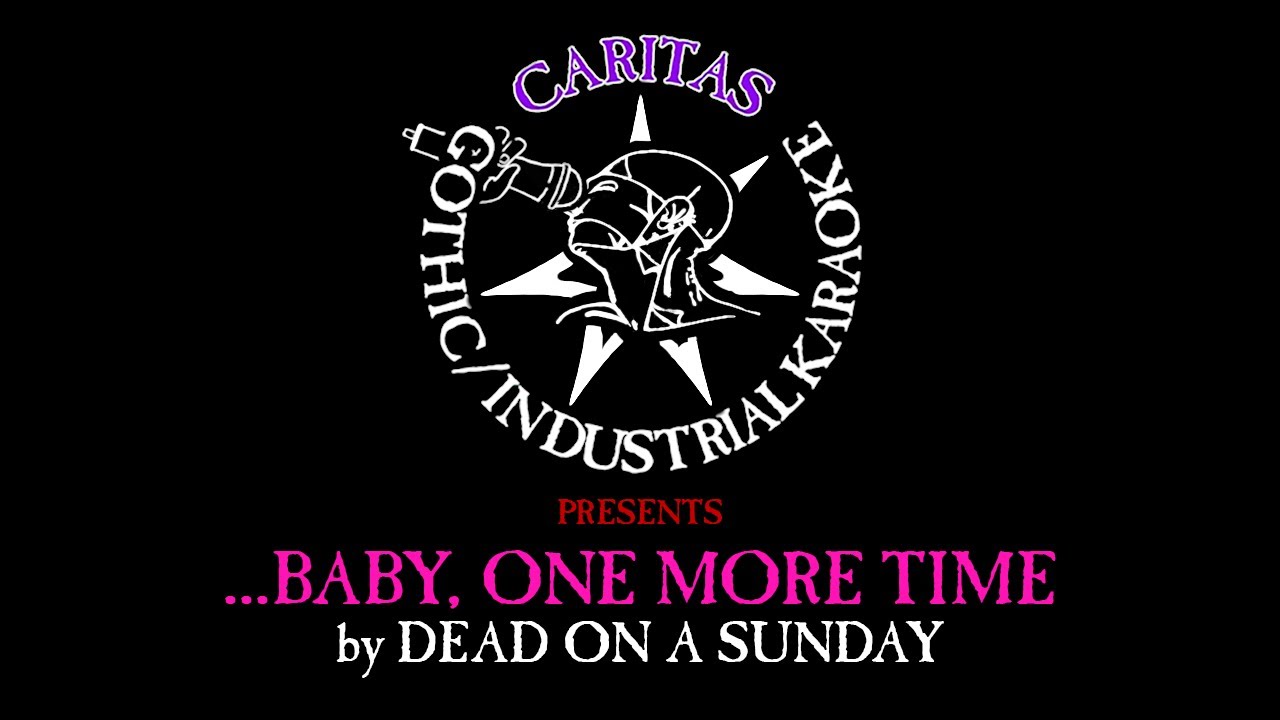 Dead On A Sunday - ...Baby One More Time - Karaoke w. Lyrics - Caritas Goth Karaoke