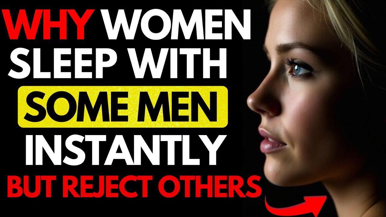 Why Women Sleep with Some Men Instantly and Reject Others (Female Psychology) | Stoicism