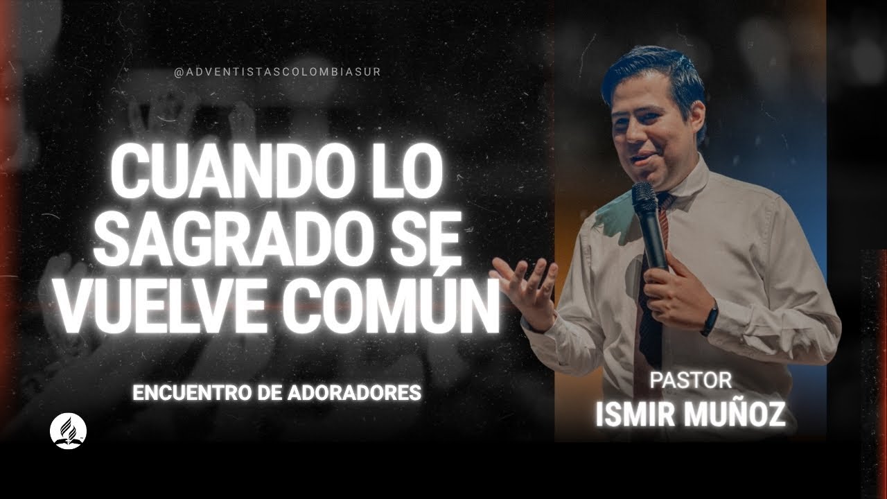Cuando lo sagrado se vuelve común | Pr. Ismir Muñoz