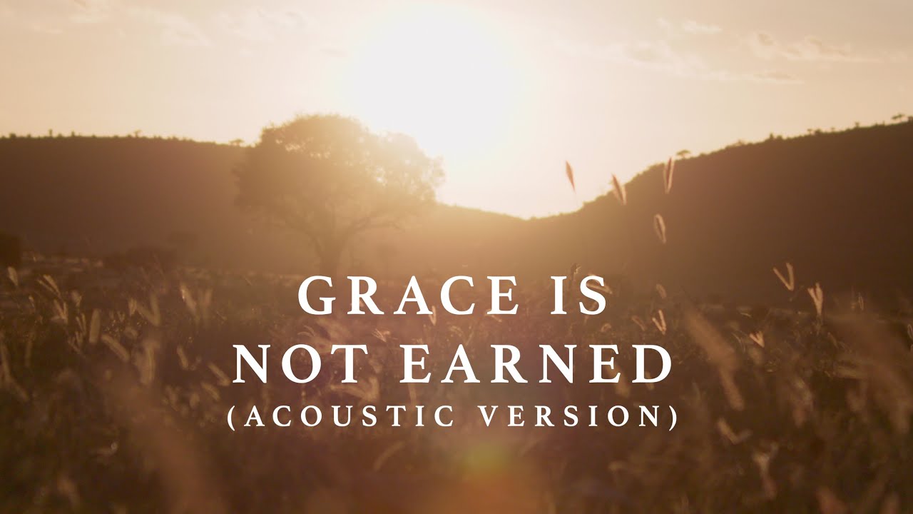 Grace Is Not Earned (Acoustic Version)