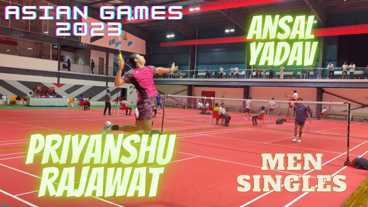 ANSAL YADAV vs PRIYANSHU RAJAWAT || Men Singles League Match || Asian Games 2023 || Selection Trails