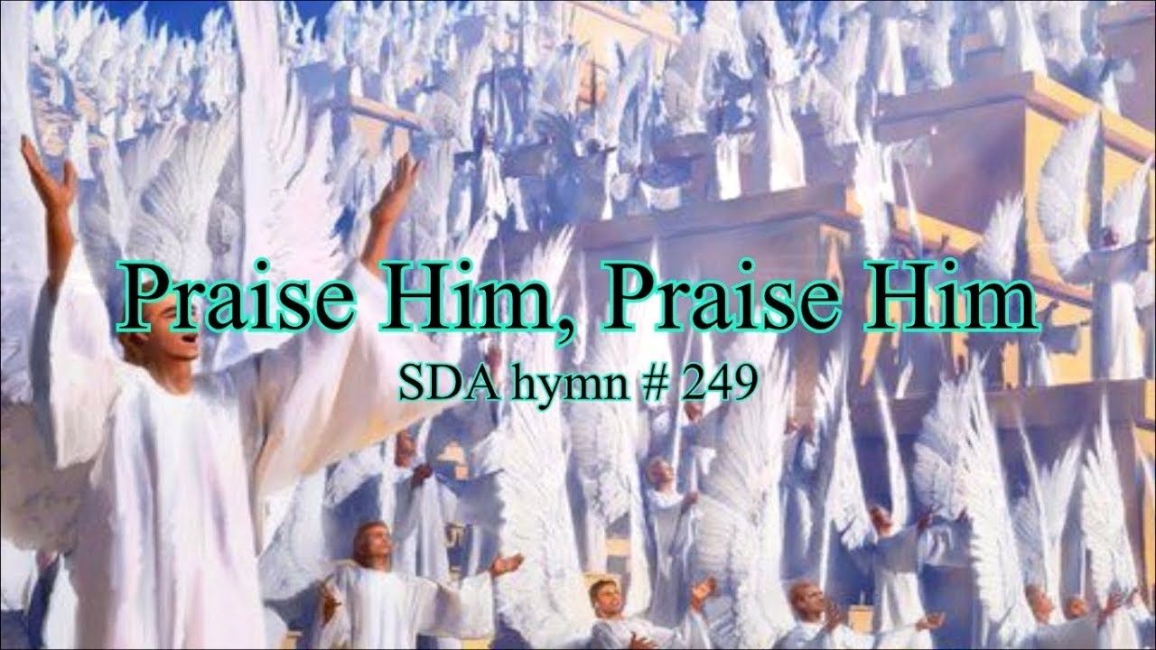 Praise Him! Praise Him! SDA hymn # 249