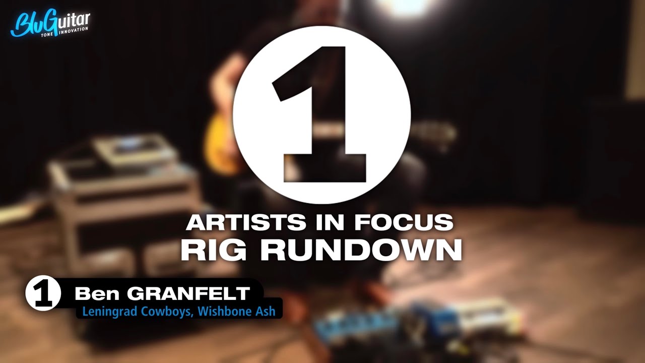 Artist in Focus #1  - Ben Granfelt (rig rundown  BluGuitar AMP1 Mercury Edition, BluBox VSC, FatCab)