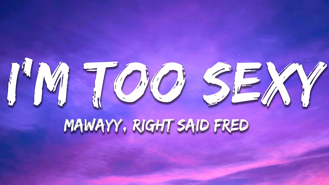 MaWayy, Right Said Fred - I'm Too Sexy (Lyrics)