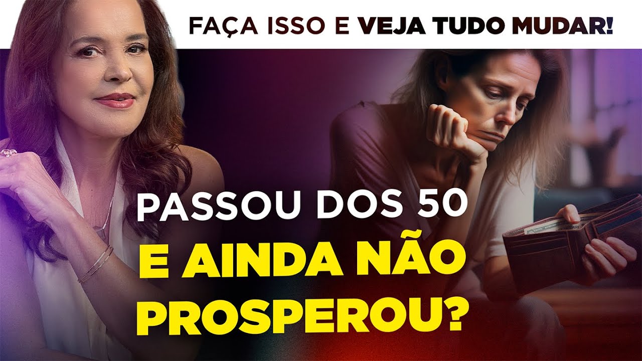 PASSOU DOS 50 E AINDA NÃO PROSPEROU? Faça isso e veja tudo mudar!