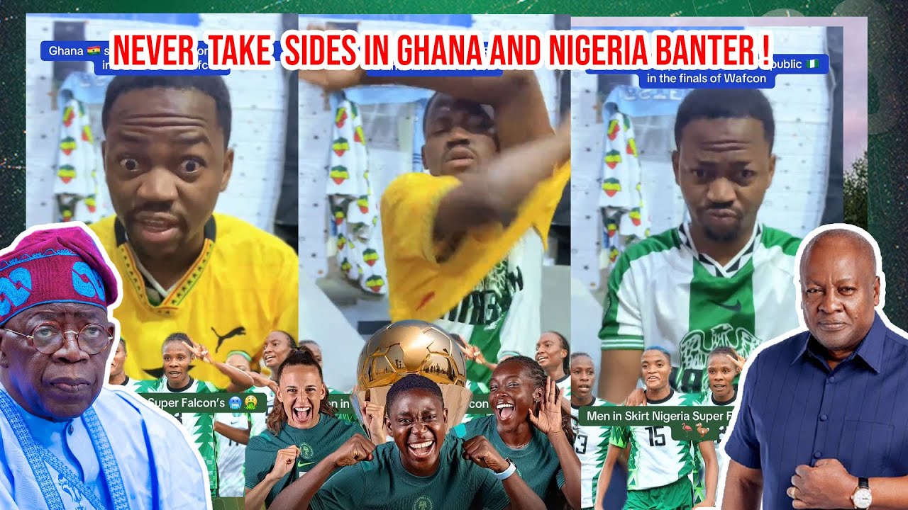 NEVER  TAKE  SIDES IN GHANA AND NIGERIA BANTER !