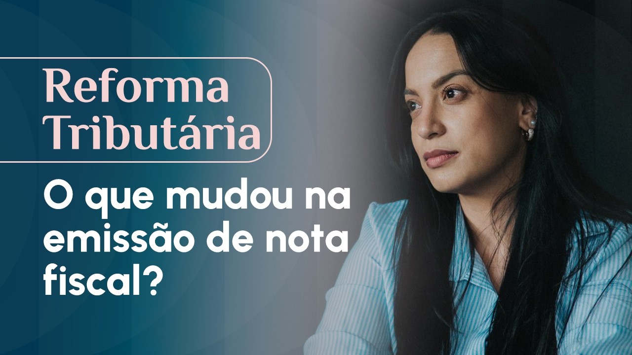 REFORMA TRIBUTÁRIA: O QUE MUDOU NA EMISSÃO DE NOTA FISCAL?