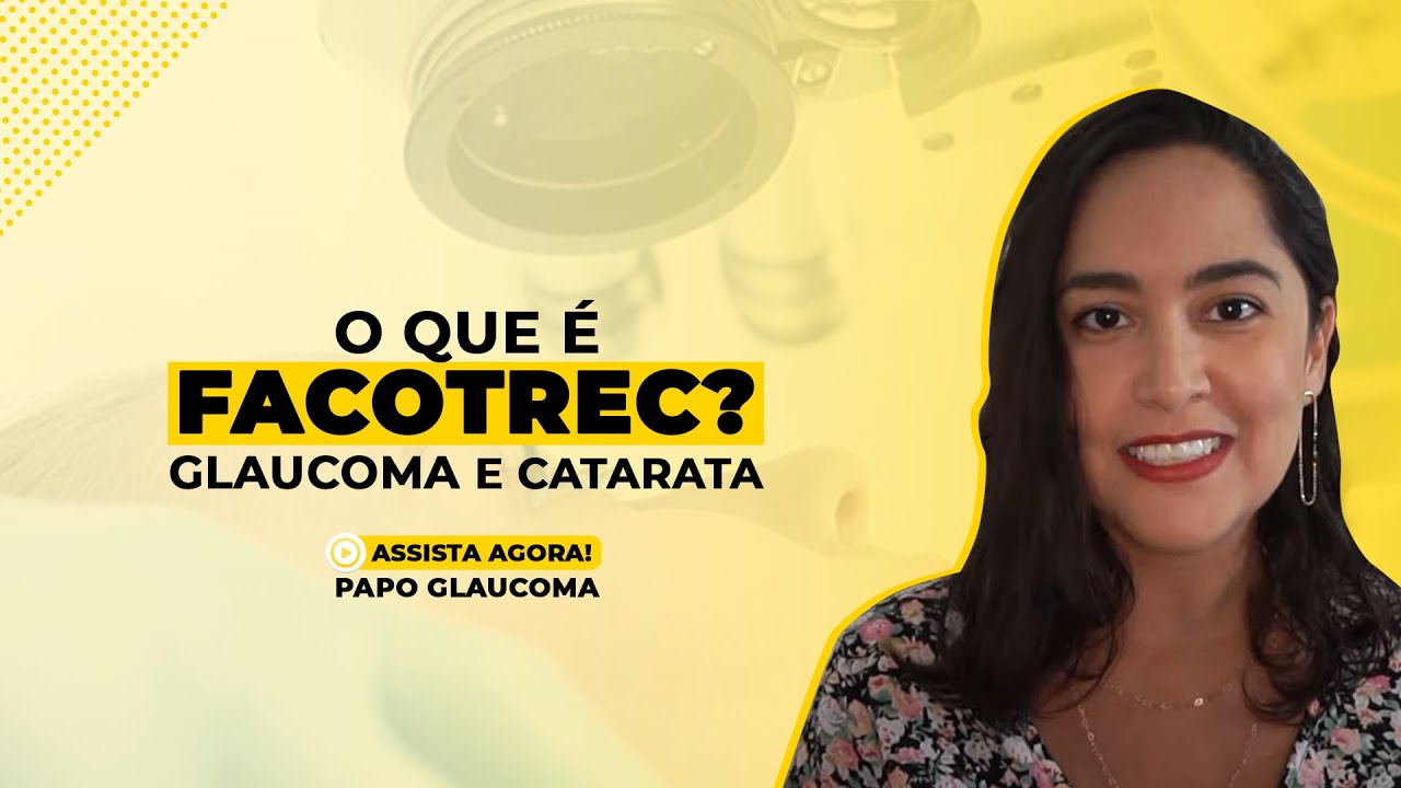 Glaucoma e Catarata - o que é FACOTREC?