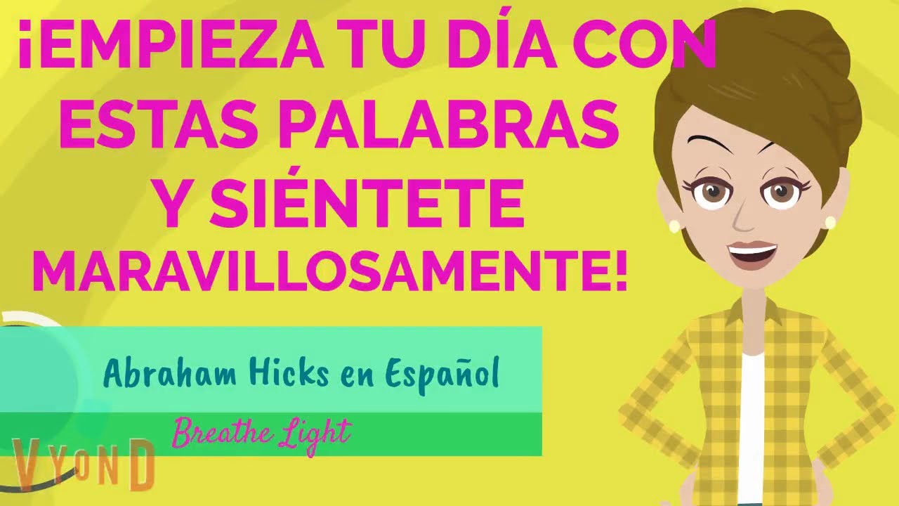 Empieza tu d&iacute;a con estas palabras y si&eacute;ntete maravillosamente  - Abraham Hicks en Espa&ntilde;ol