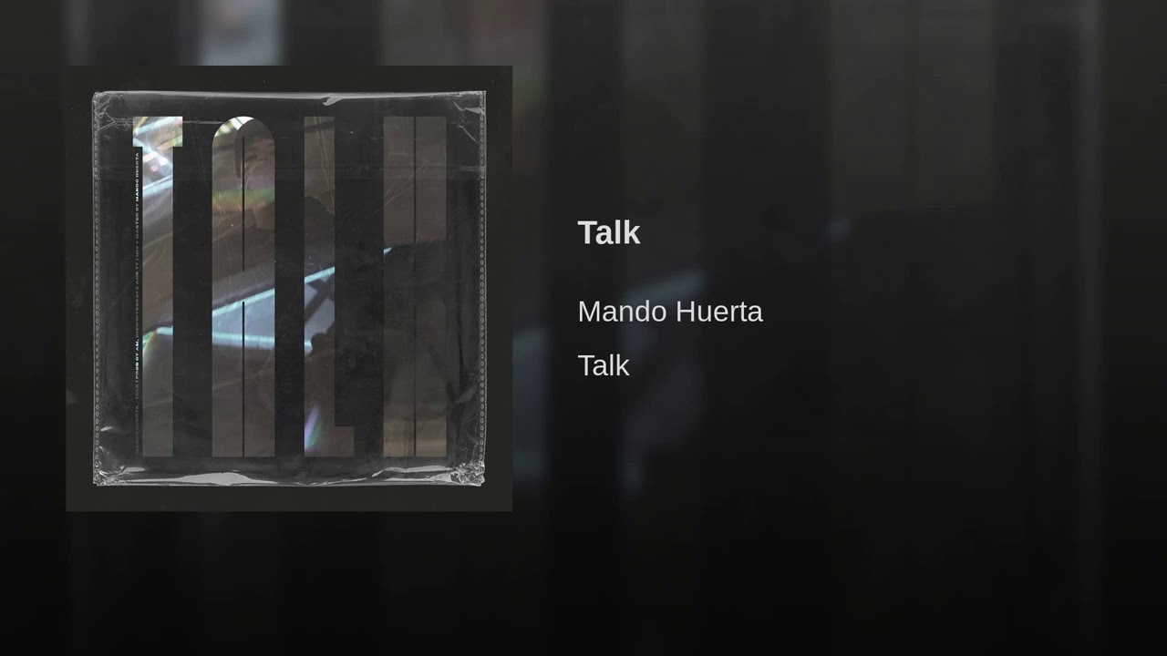 Mando Huerta - Talk (Prod. AM, BigWhiteBeatz, Y7) Official Audio