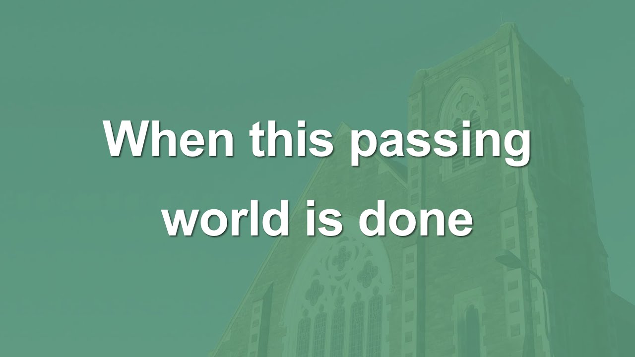 When this passing world is done - Hymn