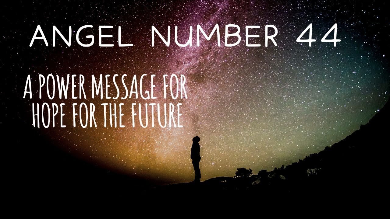 ANGEL NUMBER 44 | A POWER MESSAGE FOR HOPE FOR THE FUTURE
