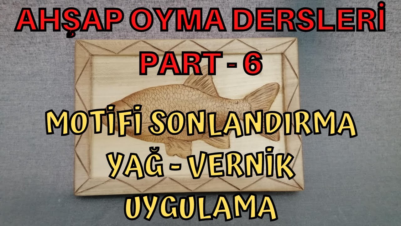 Ahşap Oyma Dersleri 6 - Motif Sonlandırma Yağ ve Vernik Uygulaması