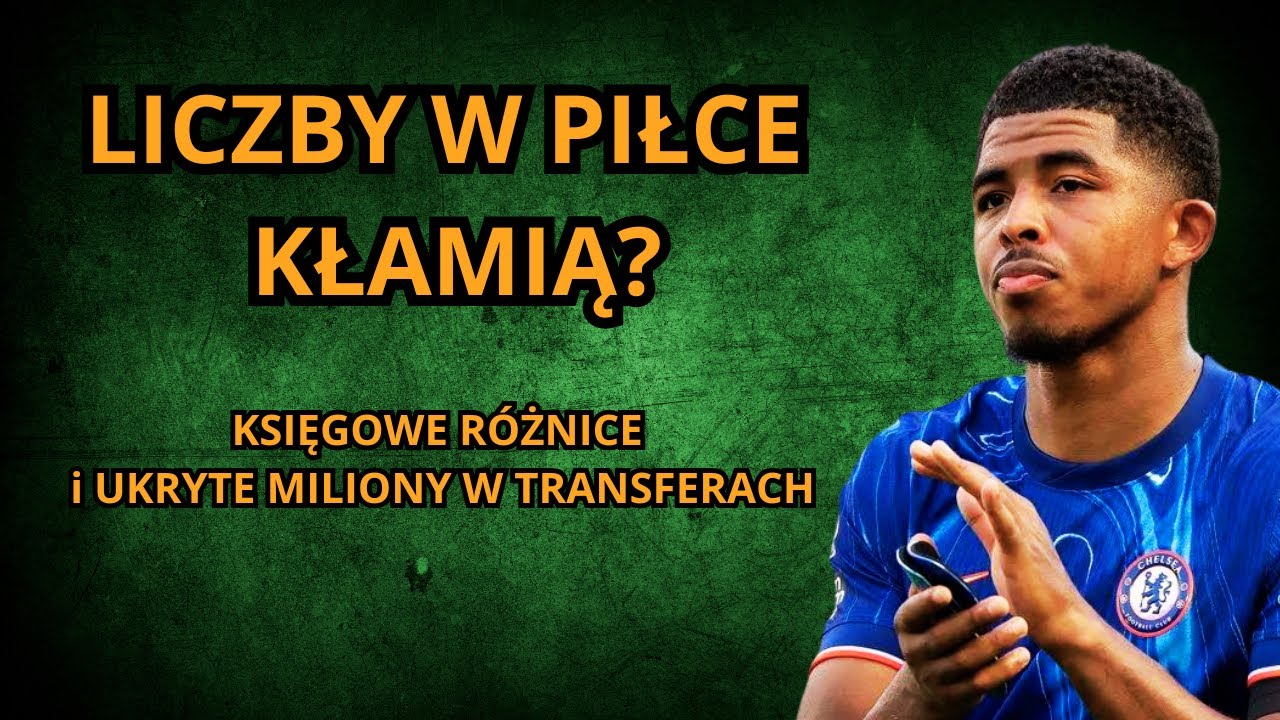 DLACZEGO LICZBY W PIŁCE NIGDY SIĘ NIE ZGADZAJĄ? UKRYTE MILIONY W TRANSFERACH.