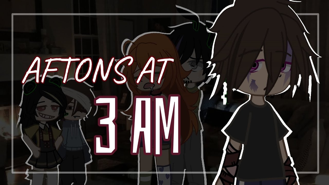 AFTONS AT 3 A.M // [ FNaF x GC ] 