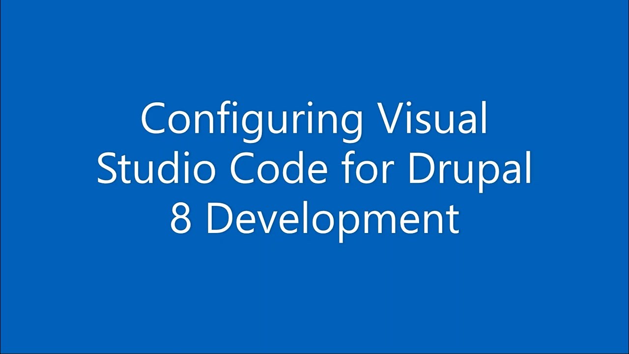 Configuring Visual Studio Code for Drupal 8 Development.
