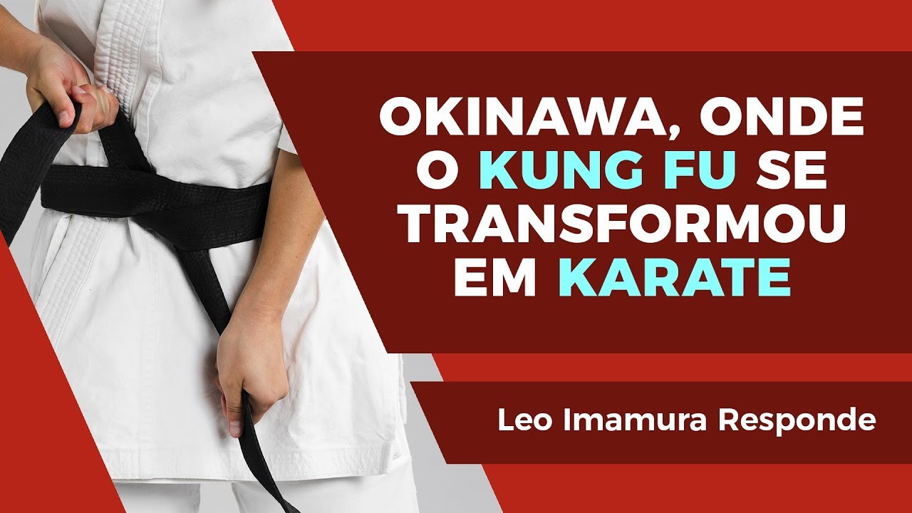 Okinawa, onde o Kung Fu se Transformou em Karate