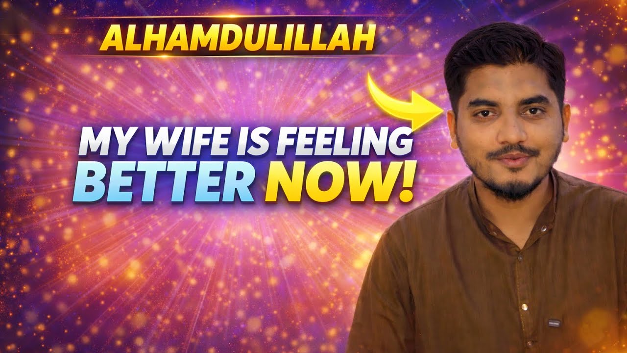ALHAMDULLIAH My wife is feeling better now😊❤️