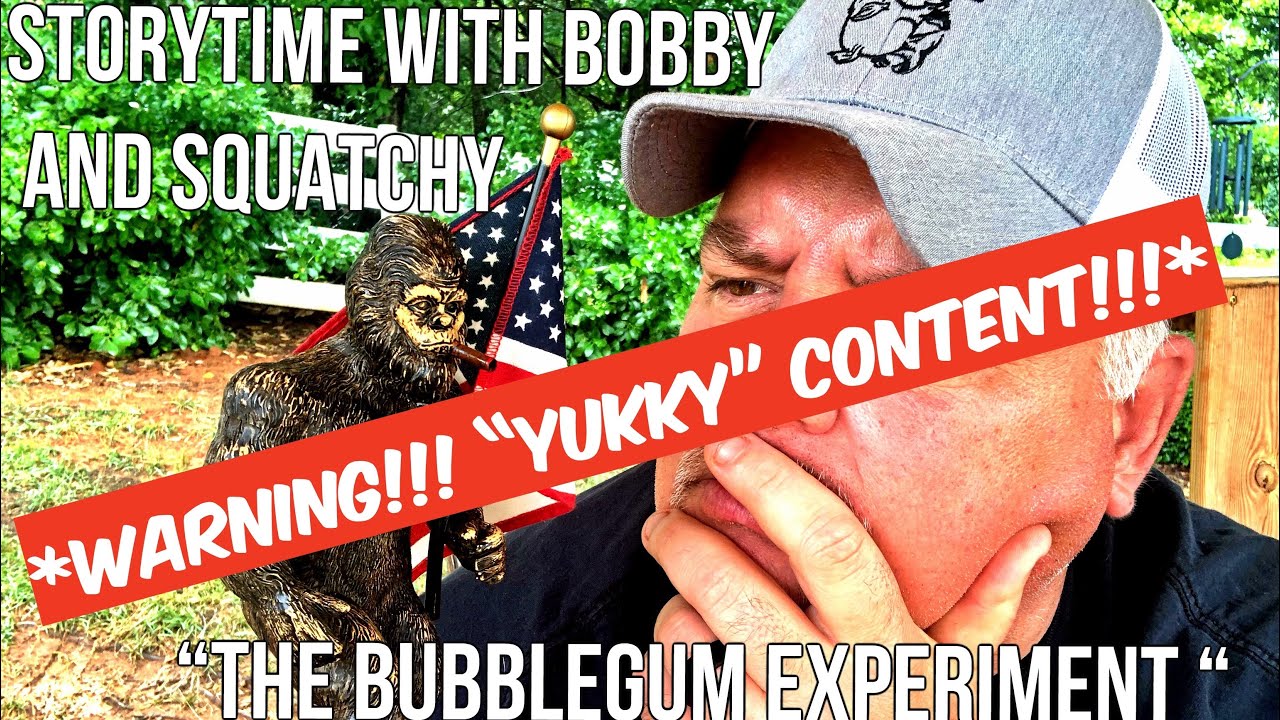Warning gross content! Storytime with Bobby and Squatchy &ldquo;the bubblegum experiment&rdquo; smoking umbagog