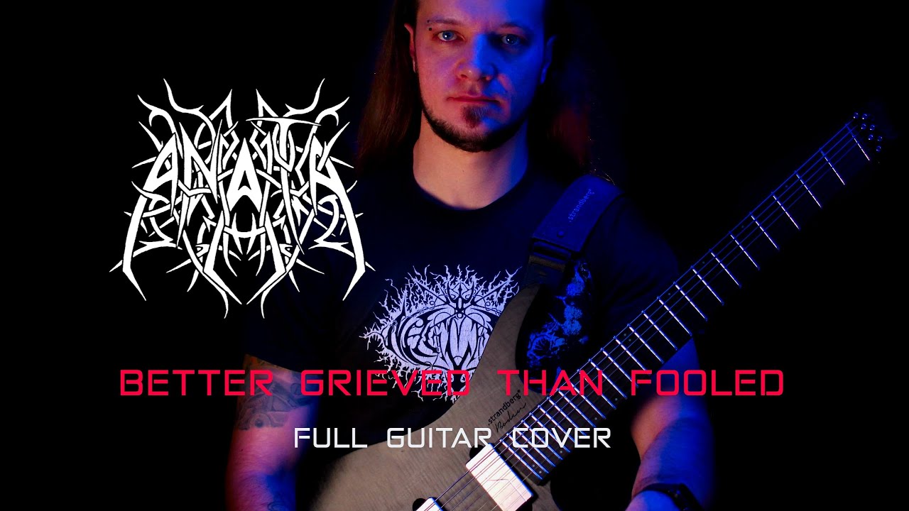 ANATA | Better Grieved Than Fooled (Full Guitar Cover)