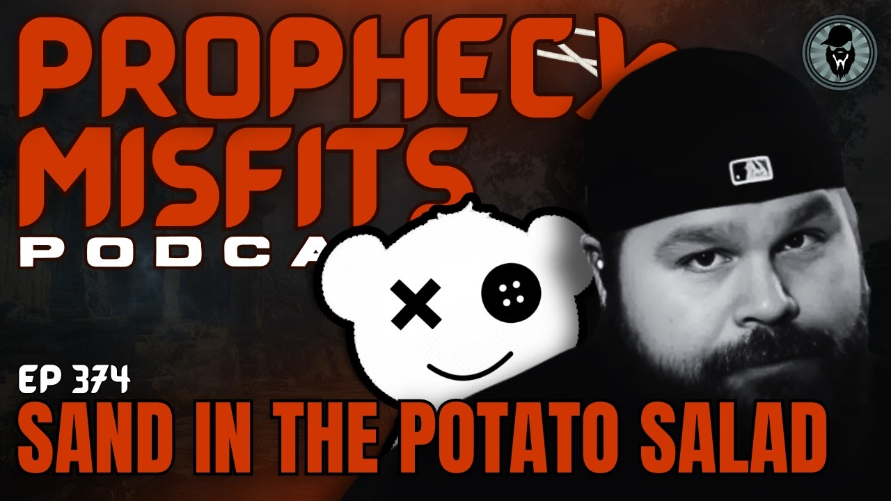Prophecy Misfits Podcast 3/10/26: Sand In The Potato Salad