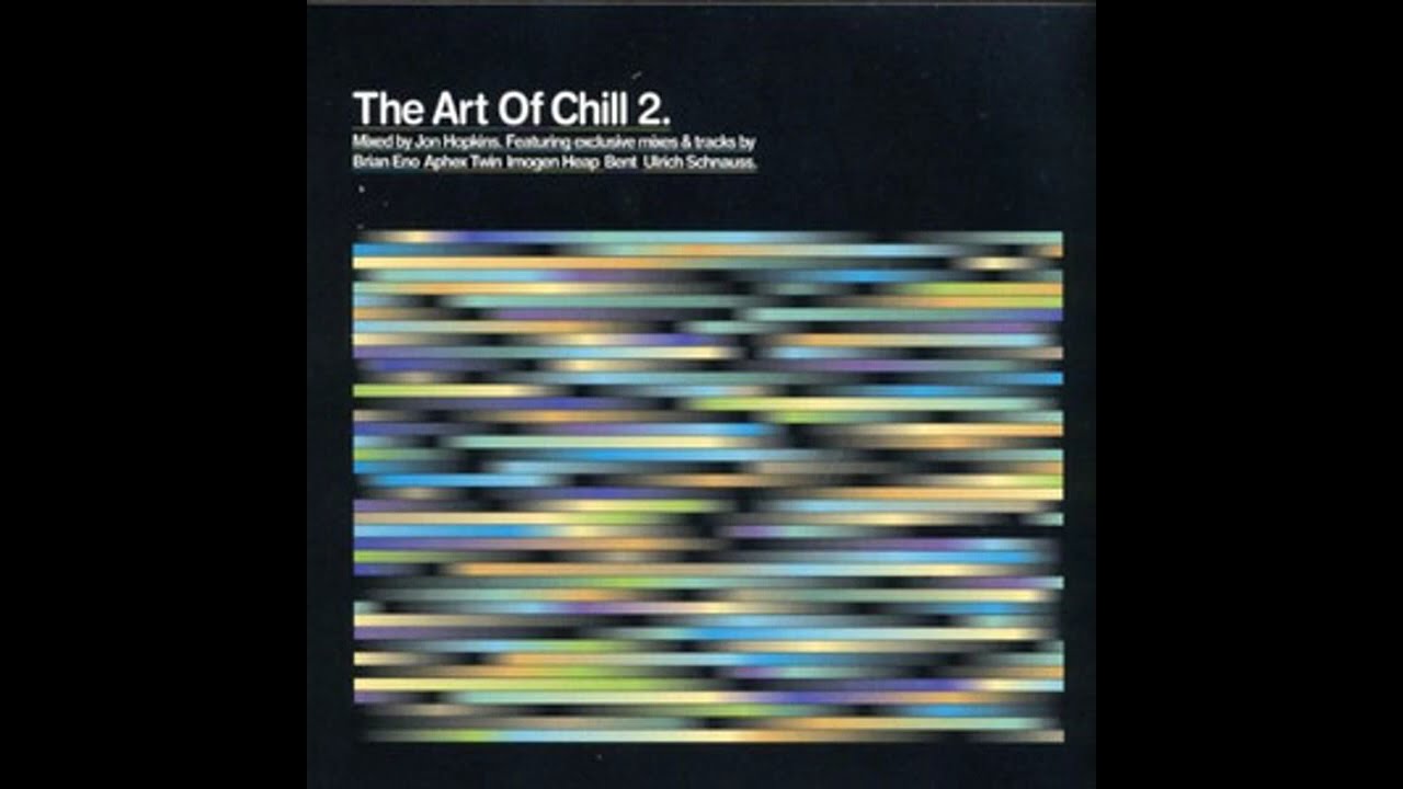 The Art Of Chill 2 (Jon Hopkins) 2005  Swollen (Radio Edit) Bent BLOCKED Removed HD